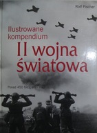 Rolf Fischer Ilustrowane kompendium II wojna światowa