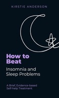 HOW TO BEAT INSOMNIA AND SLEEP PROBLEMS: A BRIEF, EVIDENCE-BASED SELF-HELP