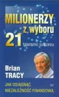 Milionerzy z wyboru, 21 tajemnic sukcesu. Jak osiągnąć niezależność finanso