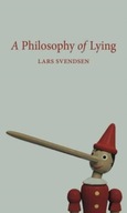A Philosophy of Lying LARS SVENDSEN