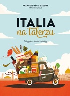 Italia na talerzu. Wszystko o kuchni włoskiej Francois-Regis Gaudry P