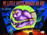 My Little Sister Hugged an Ape Grossman Bill