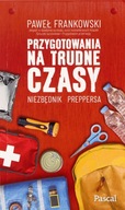 PRZYGOTOWANIA NA TRUDNE CZASY. NIEZBĘDNIK PREPPERS