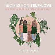 Recipes for Self-Love: How to Feel Good in a