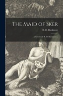 The Maid of Sker: a Novel By R. D. Blackmore .. PRACA ZBIOROWA