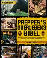 Prepper's Uberlebens-Bibel Ultimativer Leitfaden zum Uberleben