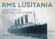 RMS Lusitania: A History in Picture Postcards