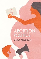 Abortion Politics Munson Ziad