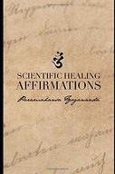 Scientific Healing Affirmations: (1924) Yogananda, Paramahansa