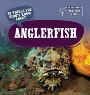 20 Things You Didn't Know about Anglerfish (Did You Know? Ferocious Fish)