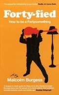 Forty-fied: How to be a Fortysomething Burgess