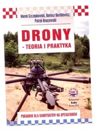 DRONY TEORIA I PRAKTYKA MAREK SZCZEPKOWSKI, BARTOSZ BARTKIEWICZ, PATRYK KRU