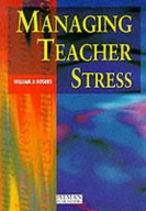 Managing Teacher Stress Rogers William A.