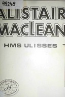 Utwory zebrane. HMS Ulisses - Alistair MacLean