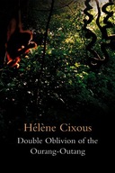 Double Oblivion of the Ourang-Outang Cixous
