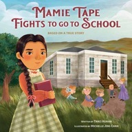 Mamie Tape Fights to Go to School: Based on a True Story Michelle Jing