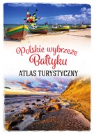 Polskie wybrzeże Bałtyku. Atlas turystyczny - Magdalena Stefańczyk