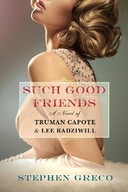 Such Good Friends: A Novel of Truman Capote