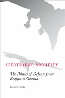 Irrational Security: The Politics of Defense from