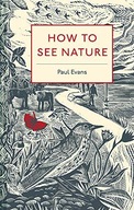 How to See Nature Evans Paul