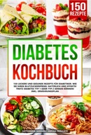Diabetes Kochbuch: 150 leckere und gesunde Rezepte fur Diabetiker KOCHBUCH