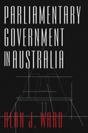 Parliamentary Government in Australia Ward Alan