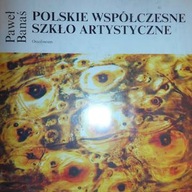 Polskie współczesne szkło artystyczne -