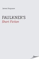 Faulkner s Short Fiction Ferguson James