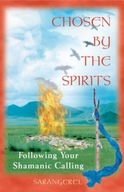 Chosen by the Spirit: Following Your Shamanic
