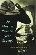 Do Muslim Women Need Saving? Abu-Lughod Lila