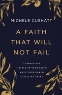 A Faith That Will Not Fail: 10 Practices to Build