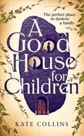 A Good House for Children Collins Kate