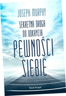 Sekretna droga do odkrycia pewności siebie (wydanie pocketowe)