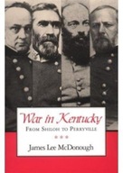 War In Kentucky: Shiloh Perryville Mcdonough