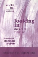 Looking In: The Art of Viewing Bal Mieke ,Bryson