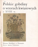 Polskie gobeliny o wzorach kwiatowych z XVIII wieku