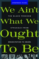 We Ain't What We Ought To Be: The Black Freedom St