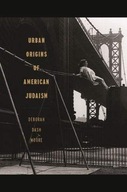 Urban Origins of American Judaism Moore Deborah