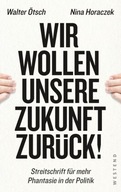 Wir wollen unsere Zukunft zurück!: Streitschrift für mehr Phantasie in der