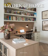 I Work at Home: Home Offices for a New Era Bridget