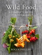 WILD FOOD: A COMPLETE GUIDE FOR FORAGERS Roger Phillips