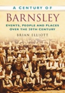 A Century of Barnsley: Events, People and Places