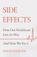 Side Effects: How Our Healthcare Lost its Way -