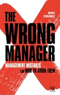 The Wrong Manager: Management mistakes and how to