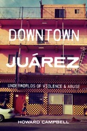Downtown Juarez: Underworlds of Violence and