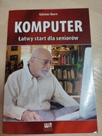 Komputer. Łatwy start dla seniorów Günter Born