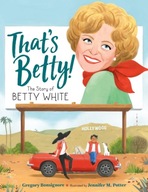 That s Betty!: The Story of Betty White