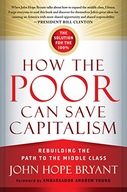 How the Poor Can Save Capitalism: Rebuilding the