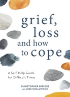 Grief, Loss and How to Cope: A Self-Help Guide