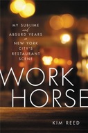 Workhorse: My Sublime and Absurd Years in New